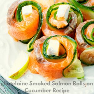 Chatelaine Smoked Salmon Roll on Cucumber Recipe